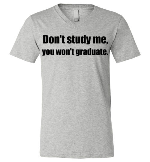 Don't Study Me V-Neck T-Shirt