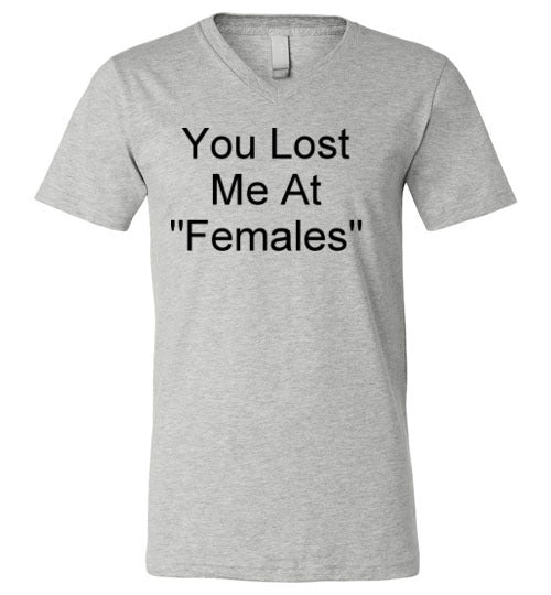 You Lost Me at Females V-Neck T-Shirt