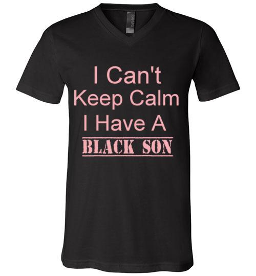 Men's I Can't Keep Calm I Have a Black Son T-Shirt