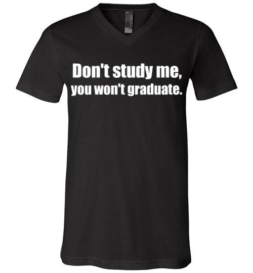 Don't Study Me V-Neck T-Shirt