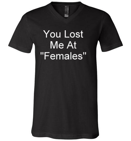 You Lost Me at Females V-Neck T-Shirt