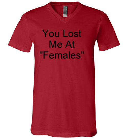 You Lost Me at Females V-Neck T-Shirt