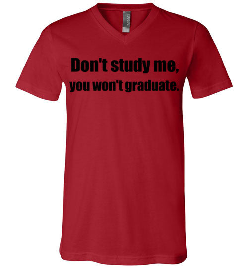 Don't Study Me V-Neck T-Shirt