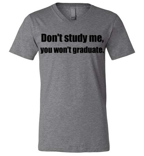 Don't Study Me V-Neck T-Shirt
