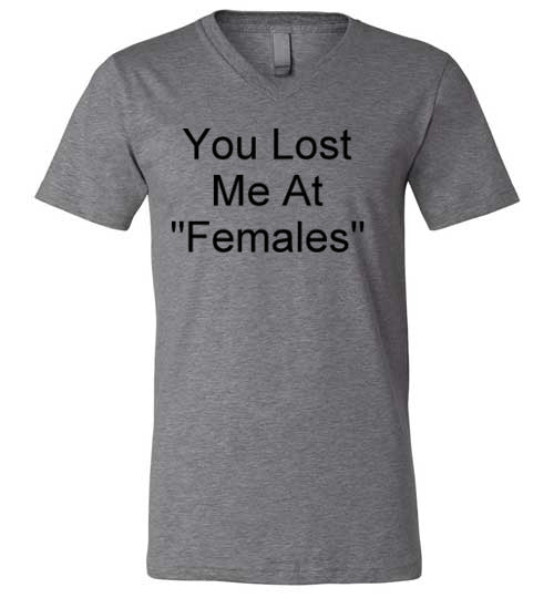 You Lost Me at Females V-Neck T-Shirt