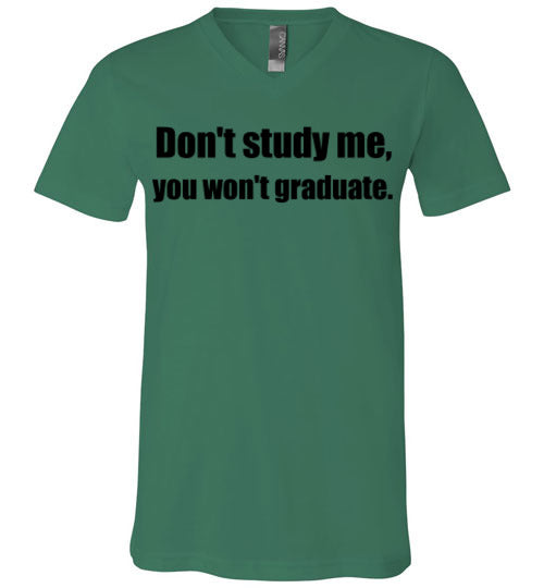 Don't Study Me V-Neck T-Shirt