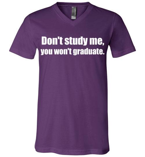 Don't Study Me V-Neck T-Shirt