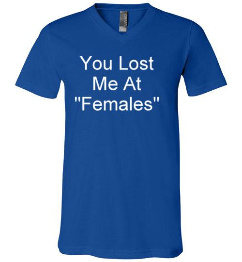 You Lost Me at Females V-Neck T-Shirt