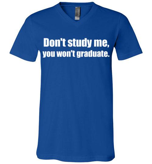 Don't Study Me V-Neck T-Shirt