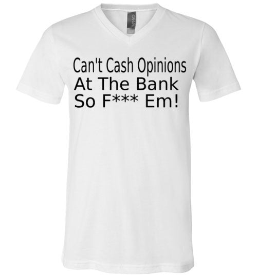 Can't Cash Opinions V-Neck T-Shirt