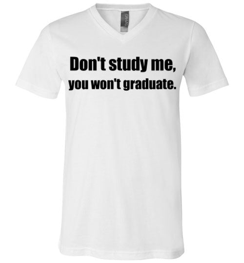 Don't Study Me V-Neck T-Shirt