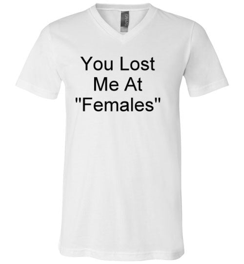 You Lost Me at Females V-Neck T-Shirt