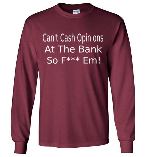 Can't Cash Opinions Long Sleeve T-Shirt