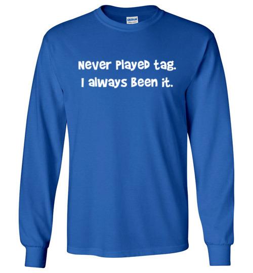 Never Played Tag Long Sleeve T-Shirt