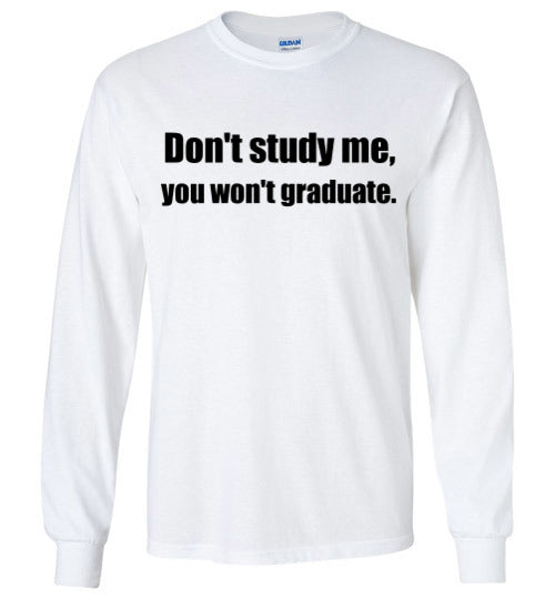 Don't Study Me Long Sleeve T-Shirt
