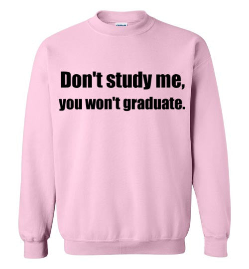 Don't Study Me Sweatshirt