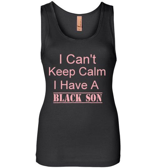 Women's I Can't Keep Calm I Have a Black Son Tank Top