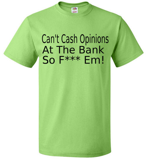 Can't Cash Opinions T-Shirt