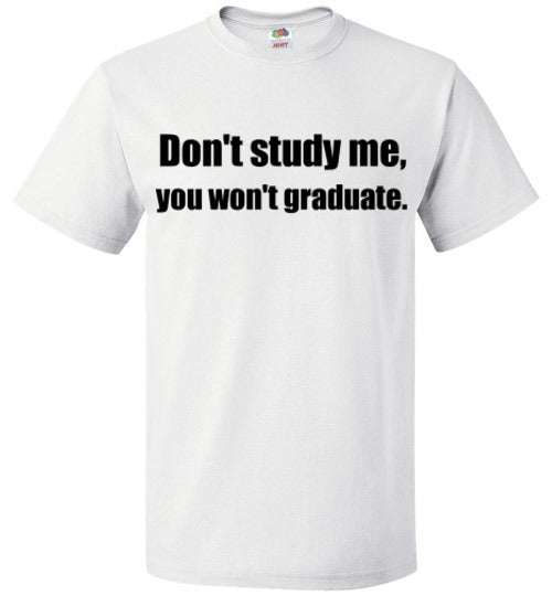 Don't Study Me T-Shirt