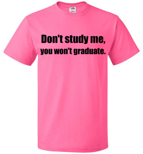 Don't Study Me T-Shirt