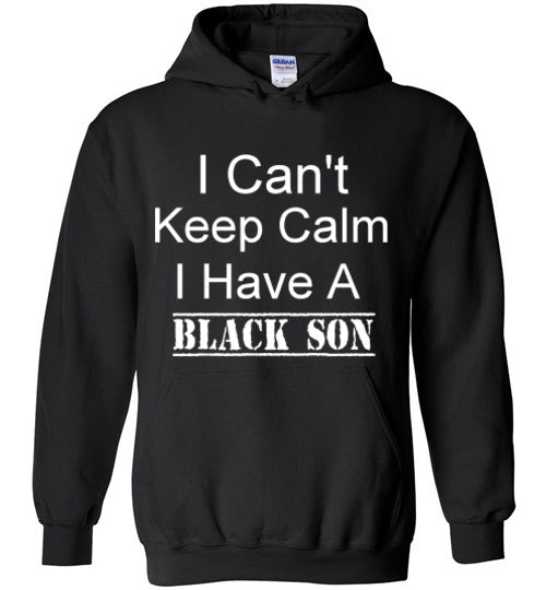 Unisex I Can't Keep Calm I Have a Black Son Hoodie