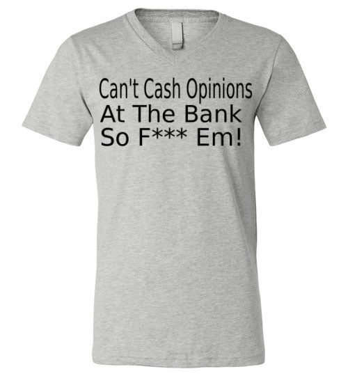 Can't Cash Opinions V-Neck T-Shirt