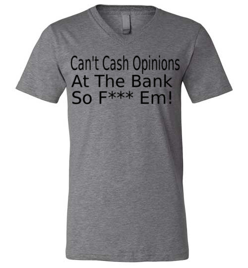 Can't Cash Opinions V-Neck T-Shirt