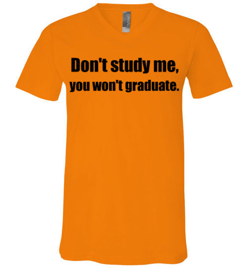 Don't Study Me V-Neck T-Shirt