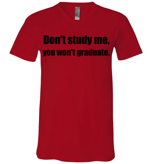 Don't Study Me V-Neck T-Shirt