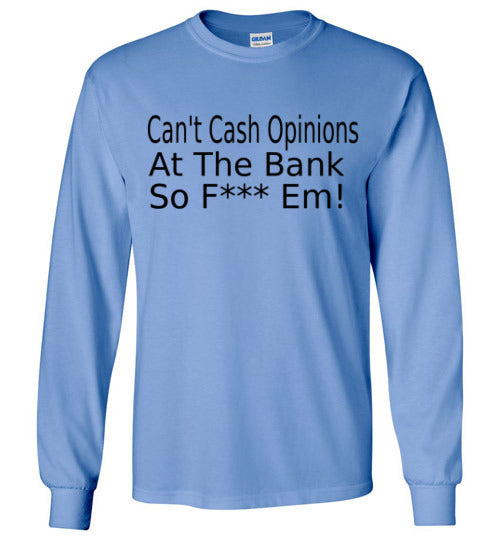 Can't Cash Opinions Long Sleeve T-Shirt