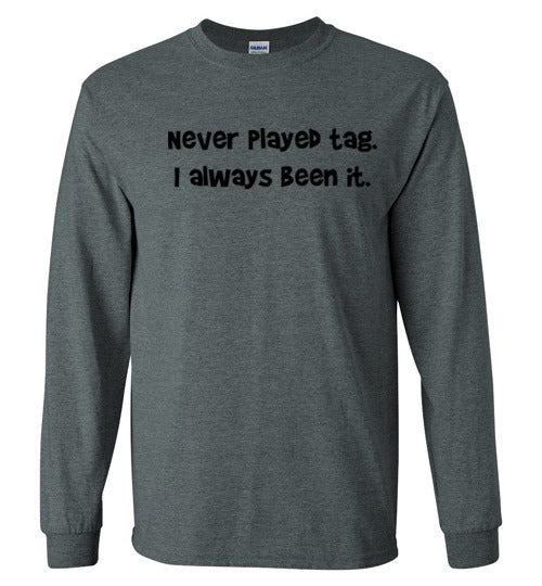 Never Played Tag Long Sleeve T-Shirt