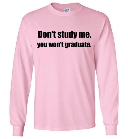 Don't Study Me Long Sleeve T-Shirt