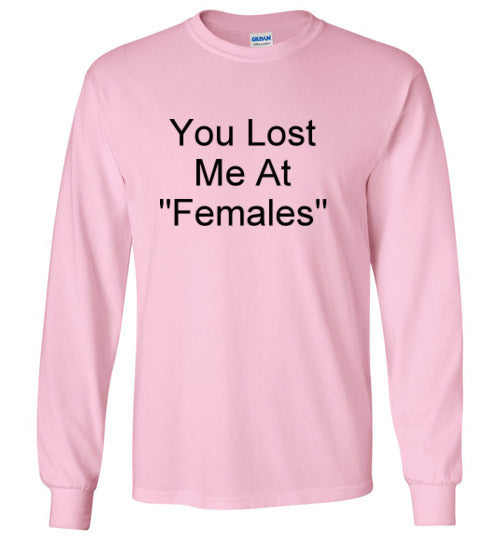 You Lost Me at Females Long Sleeve T-Shirt