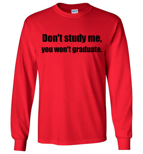 Don't Study Me Long Sleeve T-Shirt