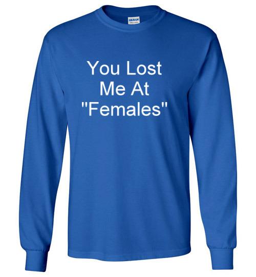 You Lost Me at Females Long Sleeve T-Shirt