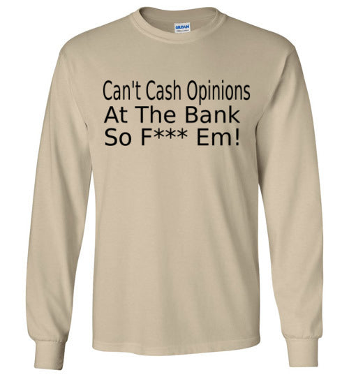 Can't Cash Opinions Long Sleeve T-Shirt