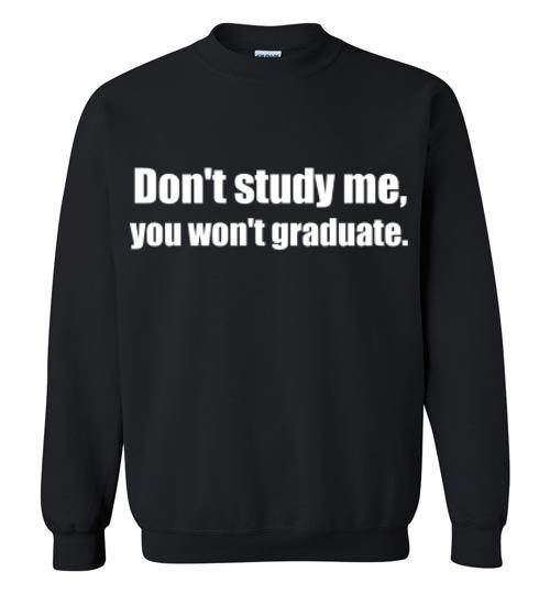 Don't Study Me Sweatshirt