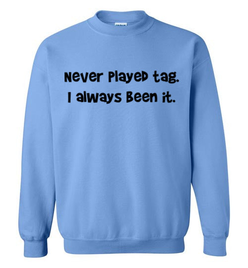Never Played Tag Sweatshirt