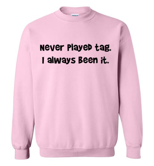 Never Played Tag Sweatshirt