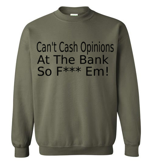 Can't Cash Opinions Sweatshirt