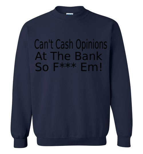Can't Cash Opinions Sweatshirt