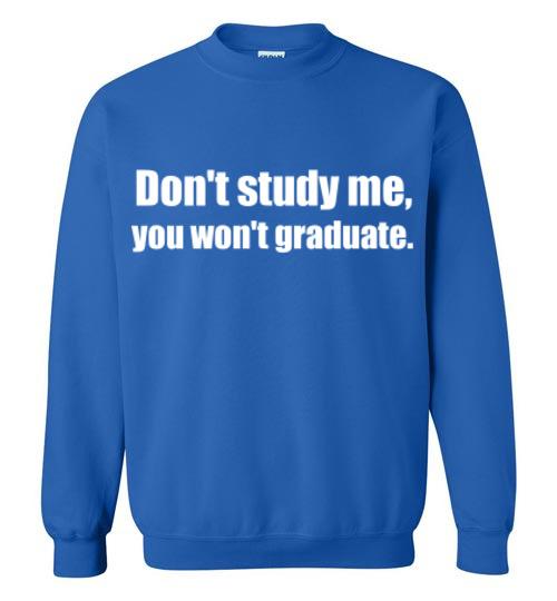 Don't Study Me Sweatshirt