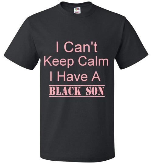 Men's I Can't Keep Calm I Have a Black Son T-Shirt